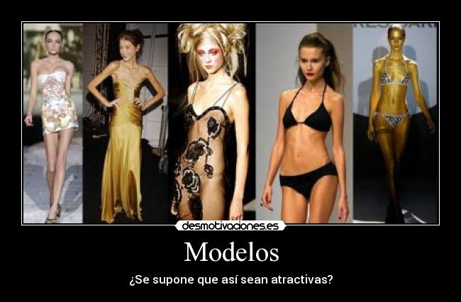 Modelos - ¿Se supone que así sean atractivas?