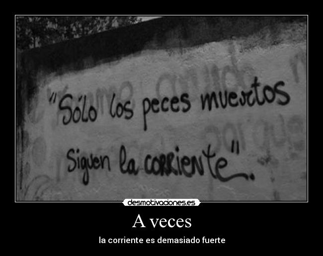 A veces - la corriente es demasiado fuerte