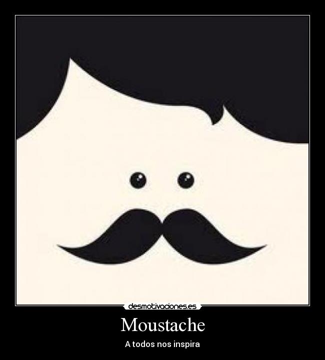 Moustache - A todos nos inspira