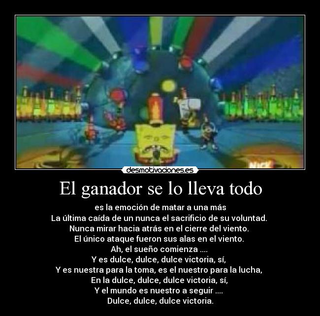 El ganador se lo lleva todo - es la emoción de matar a una más
La última caída de un nunca el sacrificio de su voluntad.
Nunca mirar hacia atrás en el cierre del viento.
El único ataque fueron sus alas en el viento.
Ah, el sueño comienza ....
Y es dulce, dulce, dulce victoria, sí,
Y es nuestra para la toma, es el nuestro para la lucha,
En la dulce, dulce, dulce victoria, sí,
Y el mundo es nuestro a seguir ....
Dulce, dulce, dulce victoria.