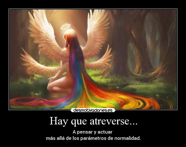 Hay que atreverse... - A pensar y actuar
más allá de los parámetros de normalidad.