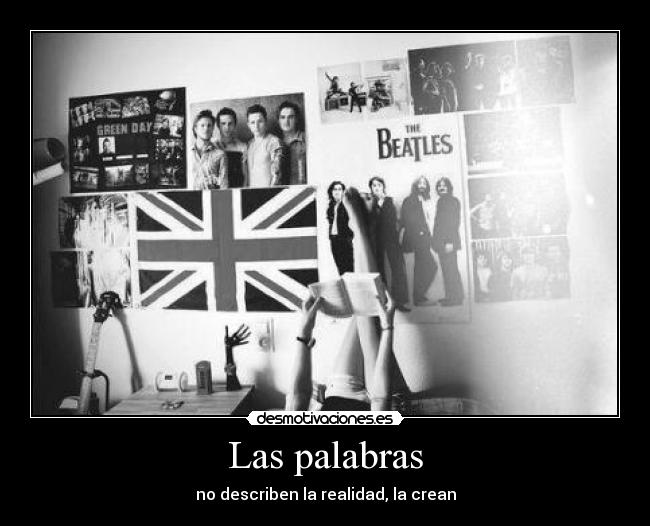 Las palabras - no describen la realidad, la crean