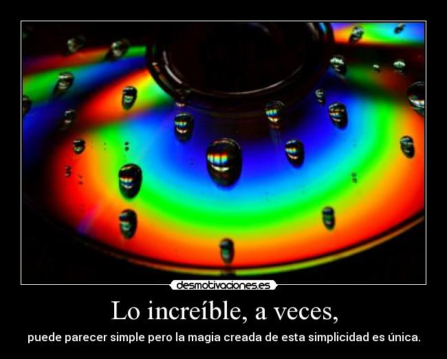 Lo increíble, a veces, -