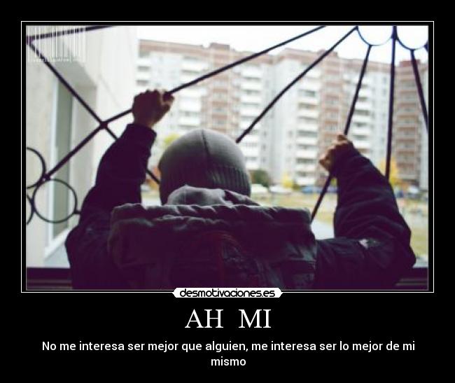 AH MI - No me interesa ser mejor que alguien, me interesa ser lo mejor de mi mismo