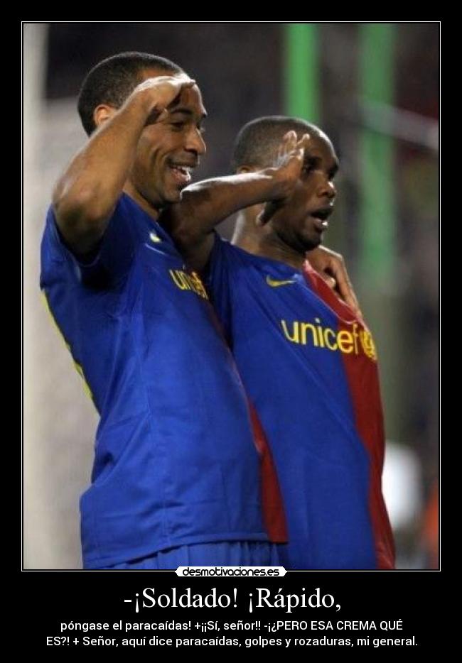 -¡Soldado! ¡Rápido, - 