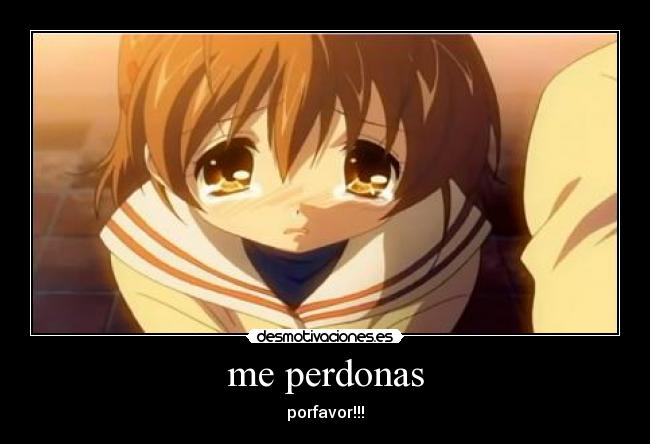 me perdonas - porfavor!!!