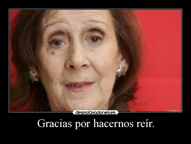 Gracias por hacernos reír. -