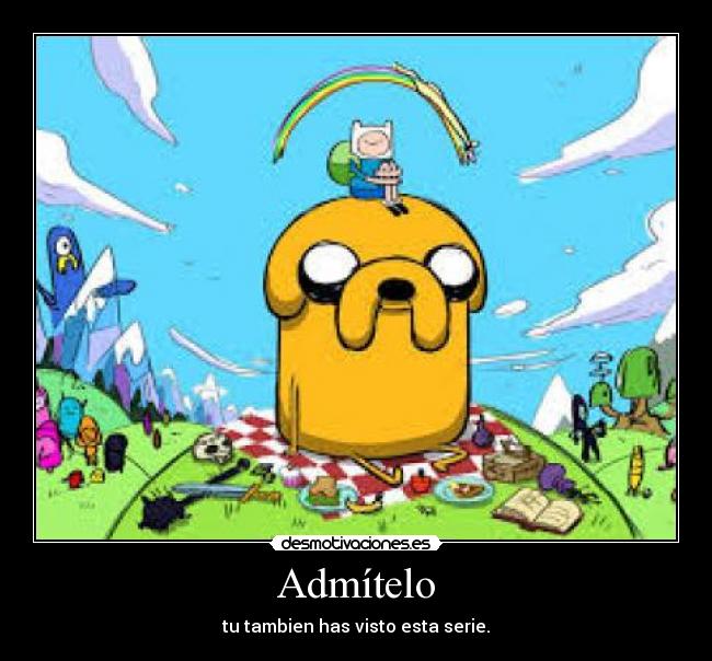 Admítelo - tu tambien has visto esta serie.