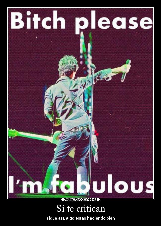 Si te critican - sigue así, algo estas haciendo bien