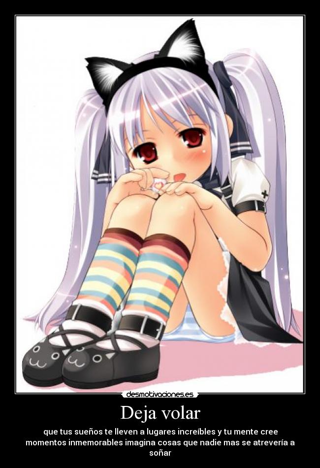 Deja volar - que tus sueños te lleven a lugares increíbles y tu mente cree
momentos inmemorables imagina cosas que nadie mas se atrevería a
soñar