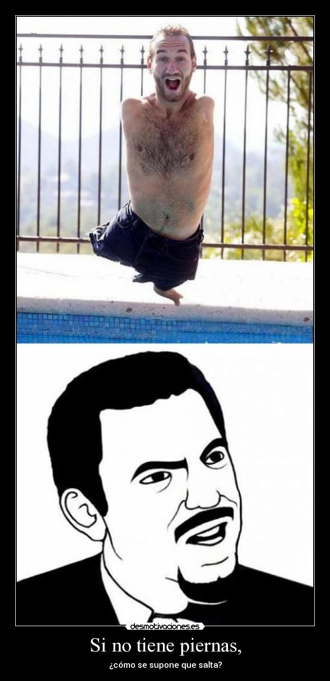 Si no tiene piernas, -