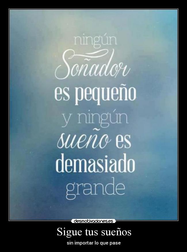 Sigue tus sueños - sin importar lo que pase