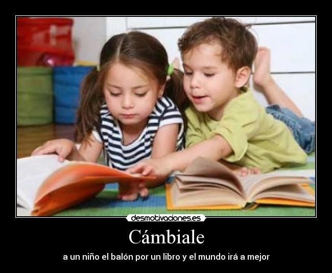 Cámbiale - a un niño el balón por un libro y el mundo irá a mejor