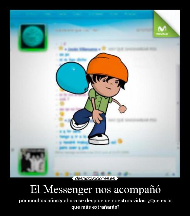 El Messenger nos acompañó - por muchos años y ahora se despide de nuestras vidas. ¿Qué es lo
que más extrañarás?