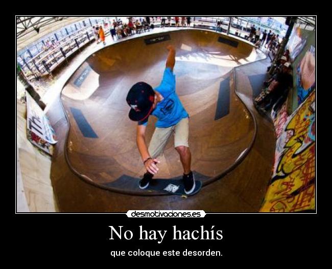 No hay hachís - que coloque este desorden.