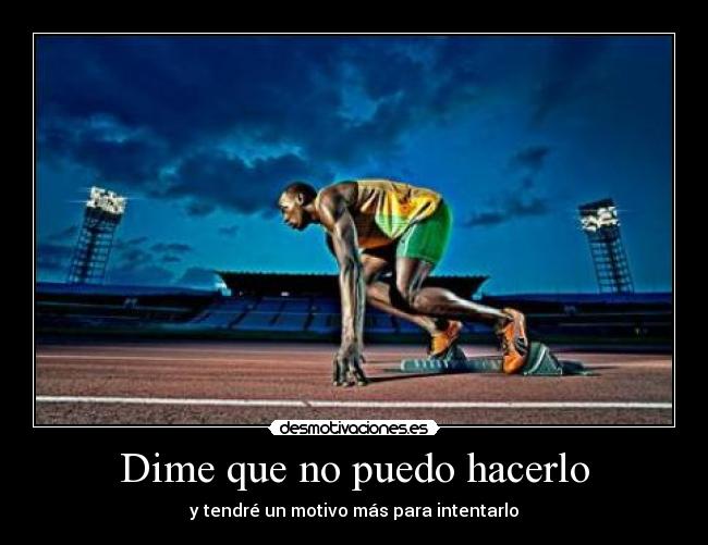 carteles dime que puedo hacerlo tendre motivo mas para intentarlo desmotivaciones