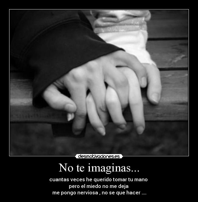 No te imaginas... -