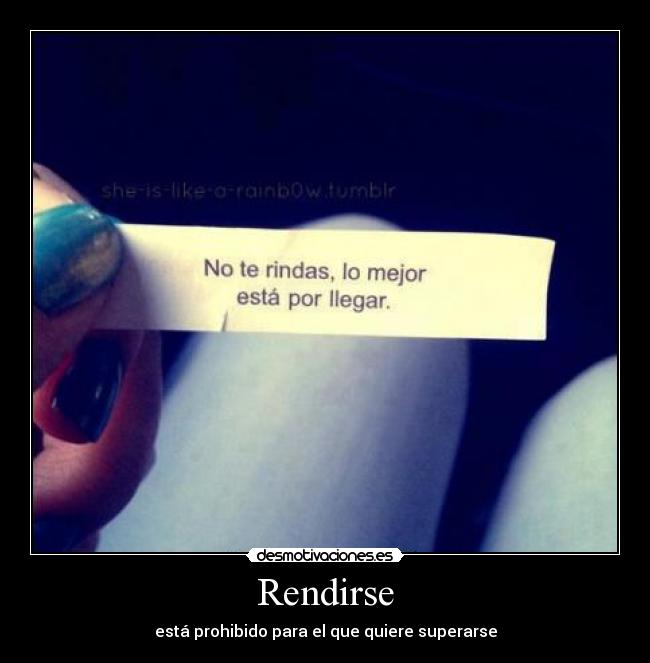 Rendirse - está prohibido para el que quiere superarse