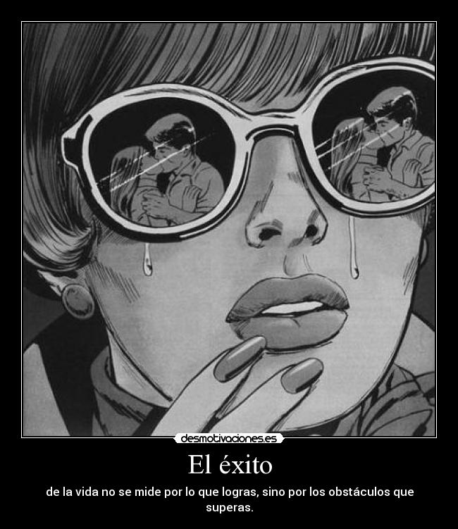 El éxito - de la vida no se mide por lo que logras, sino por los obstáculos que superas.