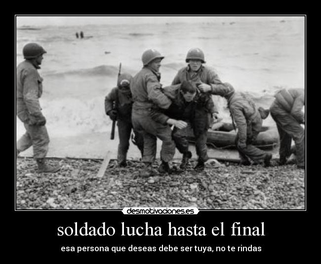 soldado lucha hasta el final - esa persona que deseas debe ser tuya, no te rindas