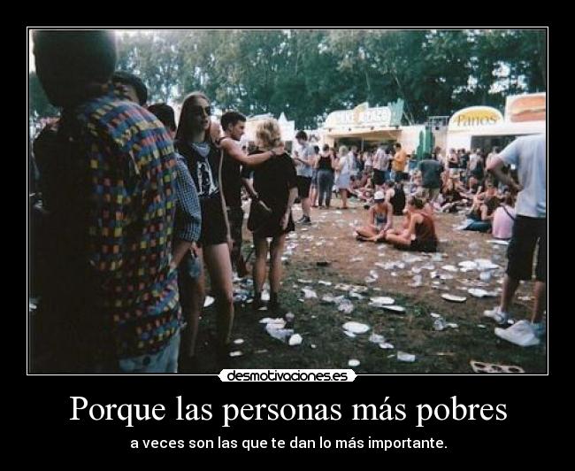 Porque las personas más pobres -