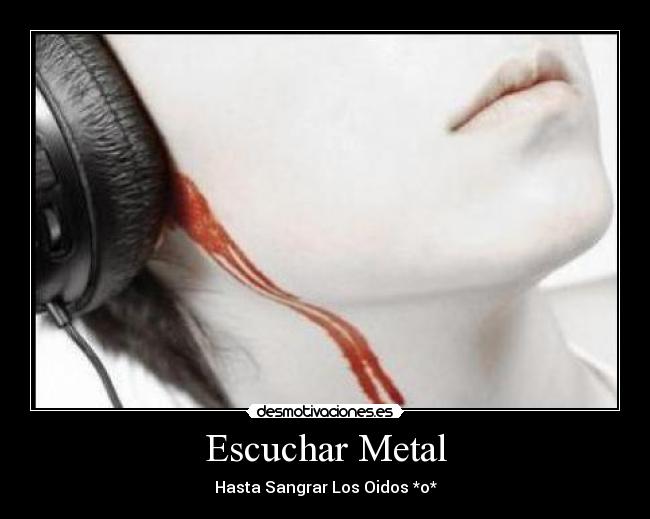 Escuchar Metal - Hasta Sangrar Los Oidos *o*