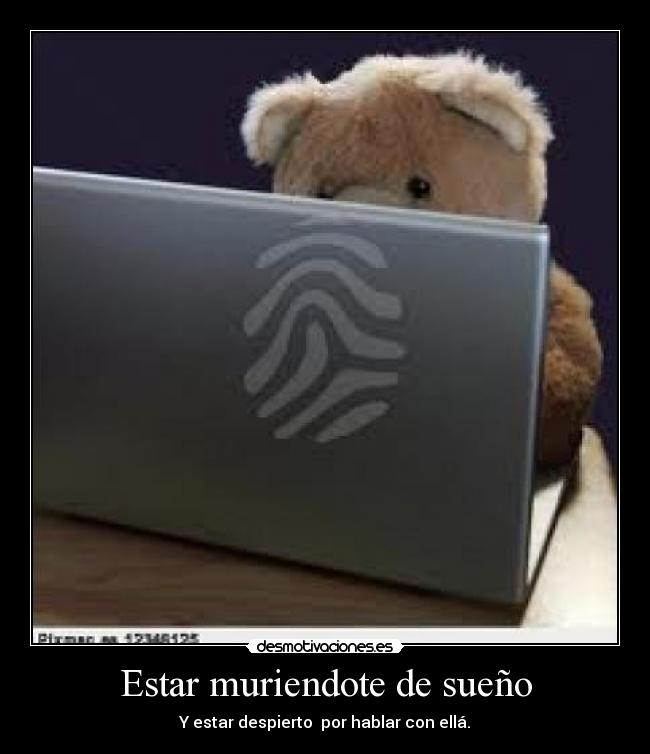 Estar muriendote de sueño -