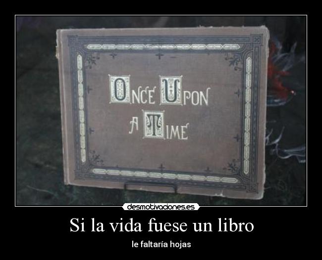 Si la vida fuese un libro - le faltaría hojas