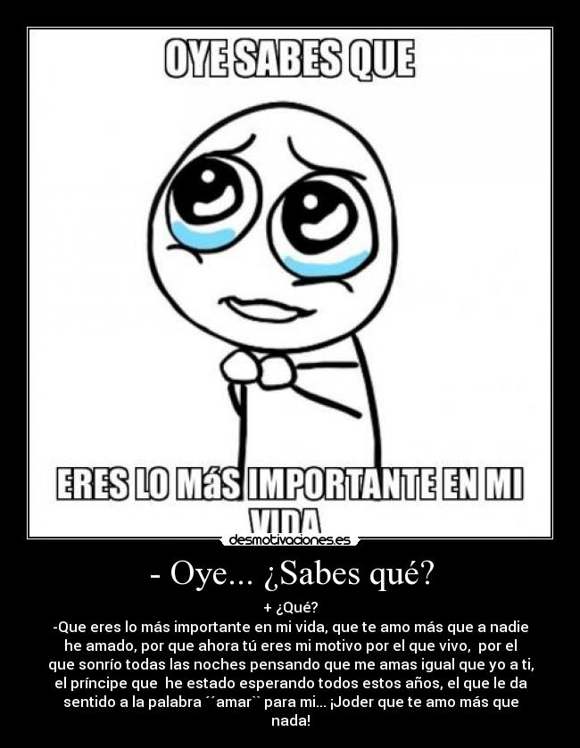 - Oye... ¿Sabes qué? -