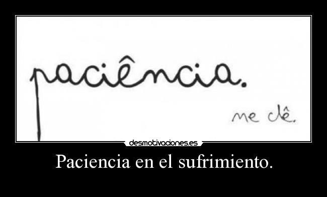 Paciencia en el sufrimiento. -