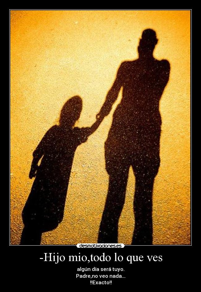 -Hijo mio,todo lo que ves - 