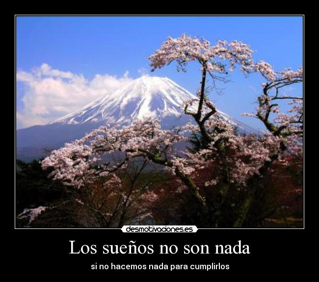 Los sueños no son nada - si no hacemos nada para cumplirlos