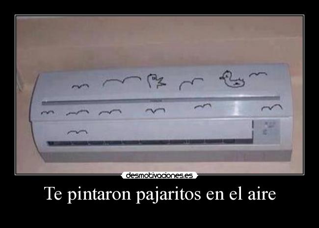 Te pintaron pajaritos en el aire -