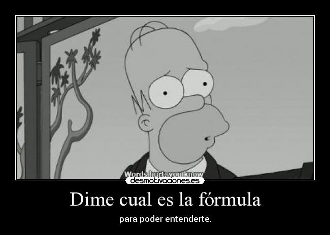 Dime cual es la fórmula - para poder entenderte.
