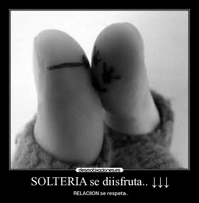SOLTERIA se diisfruta.. ↓↓↓ - ○ RELACIION se respeta..