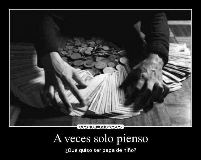 A veces solo pienso - ¿Que quiso ser papa de niño?
