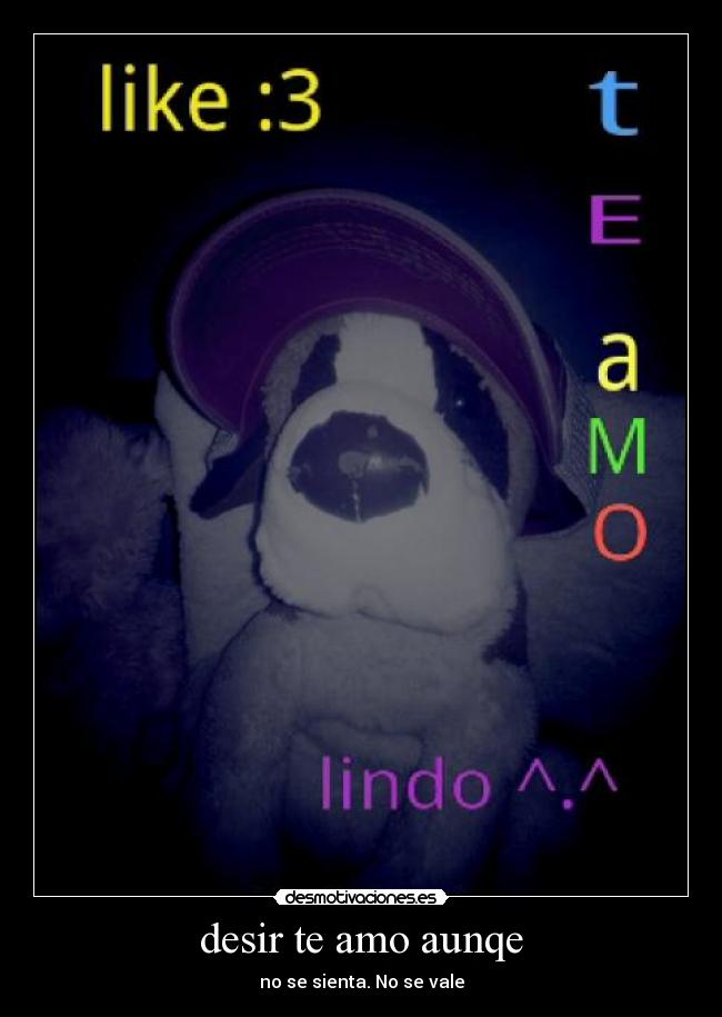 desir te amo aunqe - no se sienta. No se vale