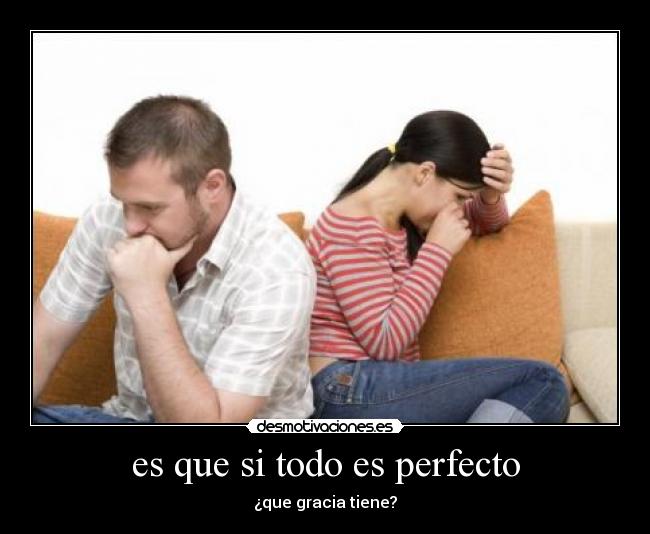 es que si todo es perfecto -
