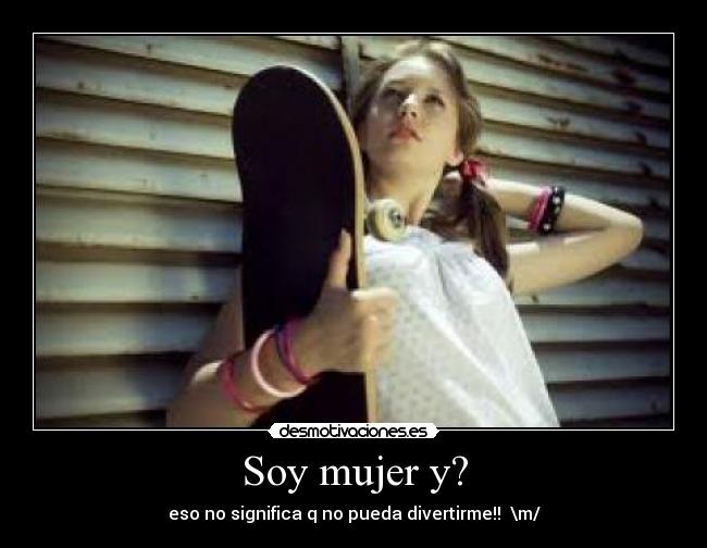 Soy mujer y? -