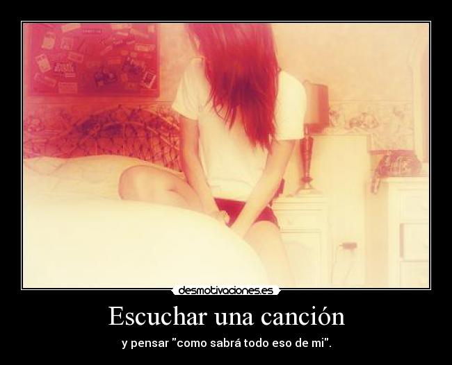 Escuchar una canción - y pensar como sabrá todo eso de mi.