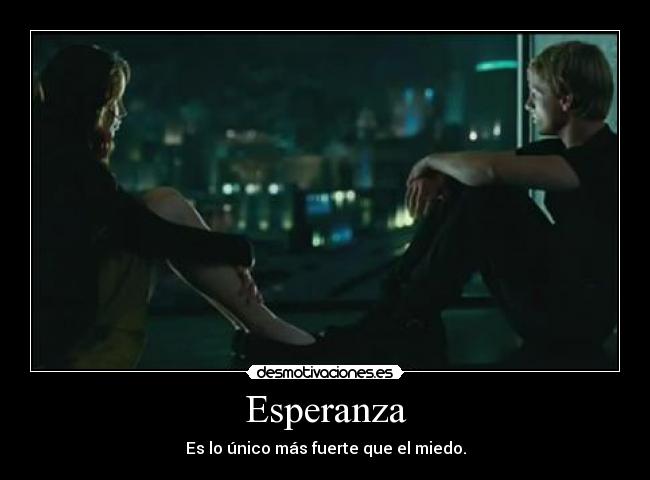 Esperanza - Es lo único más fuerte que el miedo.