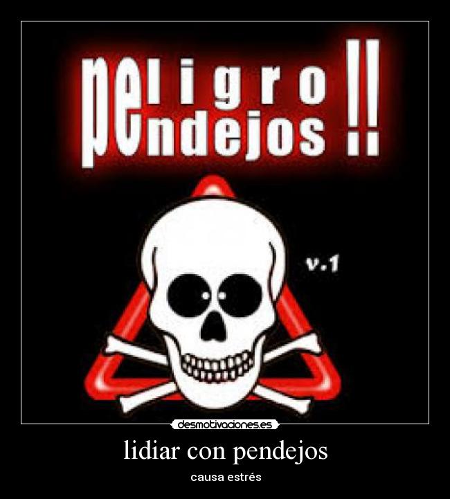 lidiar con pendejos - causa estrés