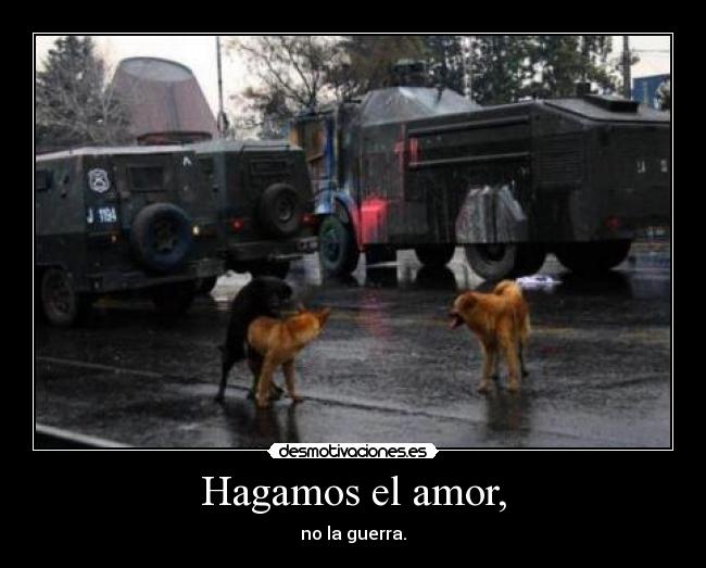 Hagamos el amor, - no la guerra.