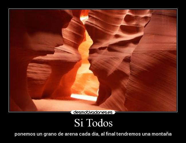 Si Todos - ponemos un grano de arena cada día, al final tendremos una montaña