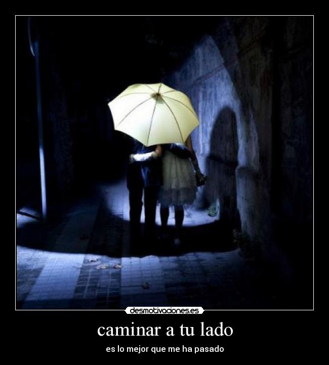 caminar a tu lado - es lo mejor que me ha pasado