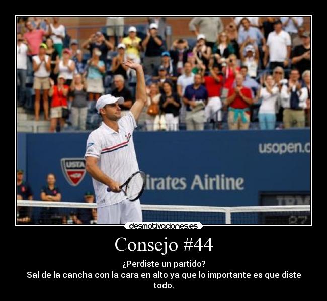 Consejo #44 - ¿Perdiste un partido?
Sal de la cancha con la cara en alto ya que lo importante es que diste todo.