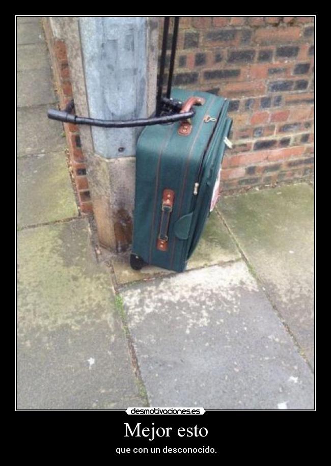 Mejor esto - que con un desconocido.