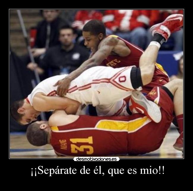 ¡¡Sepárate de él, que es mio!! -