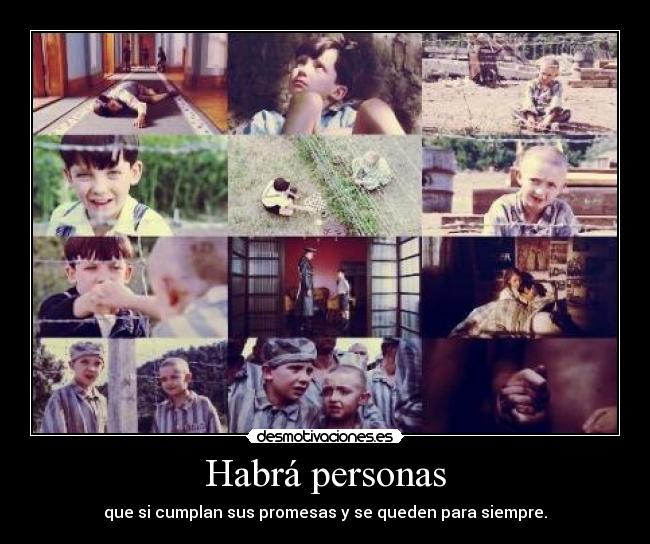 Habrá personas - que si cumplan sus promesas y se queden para siempre.