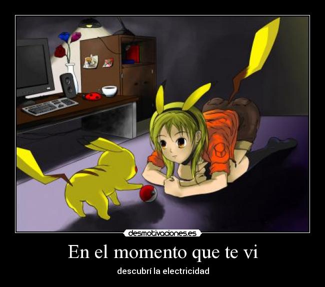 En el momento que te vi - descubrí la electricidad